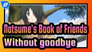 Natsume's Book of Friends|[Complication]Come uninvited and leave without goodbye_2