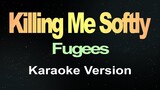 Killing Me Softly (Karaoke Version) Fugees