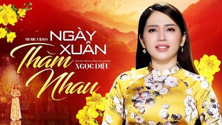 Liên Khúc Ngày Xuân Thăm Nhau & Cảm Ơn - Ngọc Diệu Official