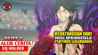 KEMUNCULAN NEGI SANG PENYIHIR LEGENDARIS || alur cerita UQ HOLDER