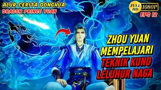 ZHOU YUAN DAPAT WARISAN TEKNIK LELUHUR NAGA KUNO - Dragon prince yuan eps 12