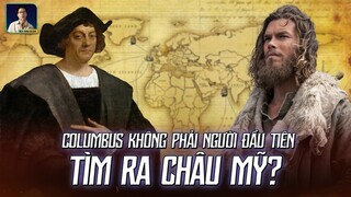 COLUMBUS CÓ PHẢI NGƯỜI CHÂU ÂU ĐẦU TIÊN PHÁT HIỆN RA CHÂU MỸ?