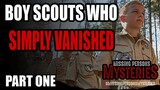 Boy Scouts Who Simply Vanished Into The Wilderness | Part 1