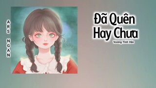 Đã Quên Hay Chưa (忘了没有) - Vương Tĩnh Văn