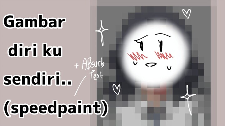 [speedpaint] gambar diriku sendiri//... semoga kalian semangat menjalani hidup ya! semangat lov you!