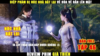 Diệp Phàm Bị Nóc Nhà Bật Lại Vẽ R1ùa Vẽ Rắn Lên Mặt | Review Phim Già Thiên Tập 46