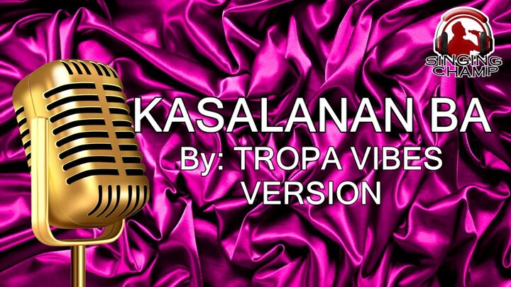 KASALANAN BA TropaVIBES (KARAOKE SIPRA)