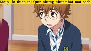 Main là thiên tài Quiz nhưng nhút nhát mọt sách#3