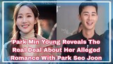 Park Min Young Reveals The Real Deal About Her Alleged Romance With Park Seo Joon