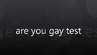 watch this of you're not gay, GAY TEST!!!