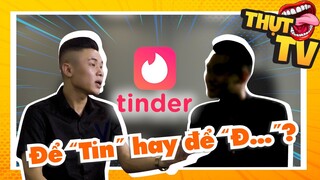 THỤT HẾT LÒNG SHOW | Số 1 | Tinder - Để "tin" hay để "đ..."? phần 1