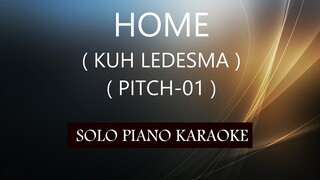 HOME ( KUH LEDESMA ) ( PITCH-01 ) PH KARAOKE PIANO by REQUEST (COVER_CY)