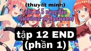 (Thuyết Minh) phần 1 Tập 12 END nhà có 5 nàng dâu (Gotoubun no Hanayome)