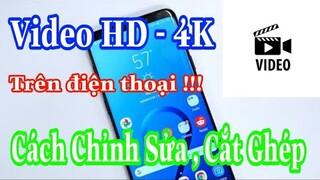 Cách chỉnh sửa , Cắt ghép , Xuất Video HD - 4K Trên điện thoại , Đơn giản nhất .