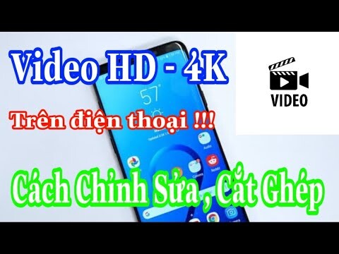 Cách chỉnh sửa , Cắt ghép , Xuất Video HD - 4K Trên điện thoại , Đơn giản nhất .