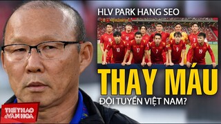 Tuyển Việt Nam chuẩn bị thay máu sau AFF Cup. HLV Park Hang Seo gọi tân binh hay dùng lại cựu binh?