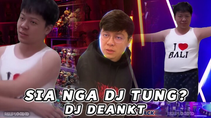 SIA NGA DJ TUNG  ( DEANKT )