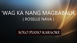 ''WAG KA NANG MAGBABALIK ( ROSELLE NAVA ) PH KARAOKE PIANO by REQUEST (COVER_CY)