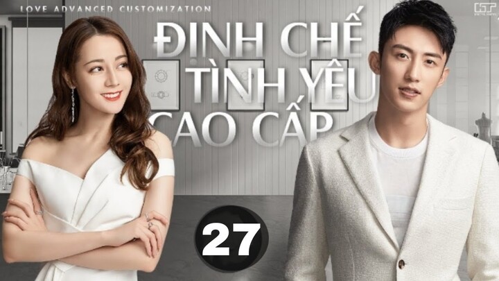 Định Chế Tình Yêu Cao Cấp - Tập 27 [Lồng Tiếng]  Chu Phóng HẸN HÒ LÃNG MẠN với Tống Lẫm, review phim