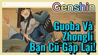 Guoba Và Zhongli Bạn Cũ Gặp Lại!