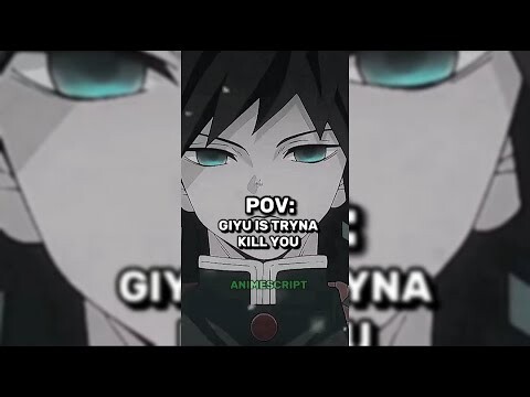 POV: Giyu is trying to kill you