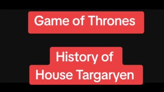Game of Thrones - History of House Targaryen