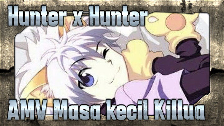 Hunter x Hunter                      
AMV Masa kecil Killua_2