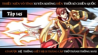 Review Thiếu Niên Xuyên Đến Thời Kì Chiến Quốc Giết Địch Từng Bước Trở Thành Thống Soái | Tập 145