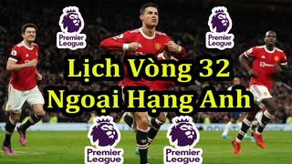 Lịch Thi Đấu Ngoại Hạng Anh Vòng 32 - Bảng Xếp Hạng - Premier League Matchday 32