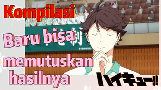 [Haikyuu!!] Kompilasi | Baru bisa memutuskan hasilnya