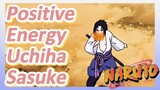 Positive Energy Uchiha Sasuke