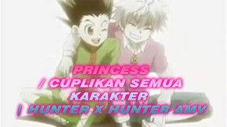 Princess / Cuplikan Semua Karakter | Hunter x Hunter AMV