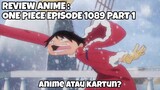 REVIEW ANIME : ONE PIECE EPISODE 1089 PART 1 || Anime atau kartun?