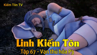 Linh Kiếm Tôn Tập 67 - Vạn thú hỏa P3