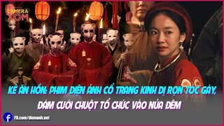 Kẻ Ăn Hồn: Phim điện ảnh cổ trang kinh dị rợn tóc gáy, đám cưới chuột tổ chức vào nửa đêm