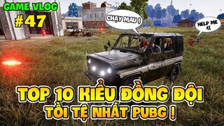 GVlog 47 | TOP 10 KIỂU ĐỒNG ĐỘI TỒI TỆ NHẤT TRONG PUBG !