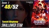 【Tunshi Xingkong】 S2 EP 48 (74) - Swallowed Star | Donghua Sub Indo - 1080P