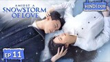 AMIDST A SNOWSTORM OF LOVE【HINDI DUBBED 】Full Episode 11 | Chinese Drama in Hindi