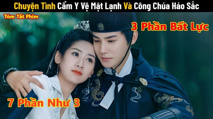 Review Phim Hay Tháng 7: Chuyện Tình Cẩm Y Vệ Mặt Lạnh Và Công Chúa Háo Sắc | Full 1-22