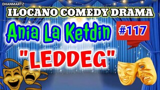 ILOCANO COMEDY DRAMA || LEDDEG | ANIA LA KETDIN 117 | PAGKAKATAWAAN