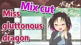[Miss Kobayashi's Dragon Maid]  Mix cut | Miss gluttonous dragon