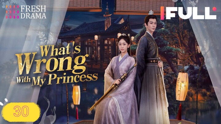 What's Wrong With My Princess 2023 Ep30 EngSub