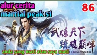 Alur Cerita Martial Peak S1 Part 86 : Anda Yang Mati Atau Saya Mati