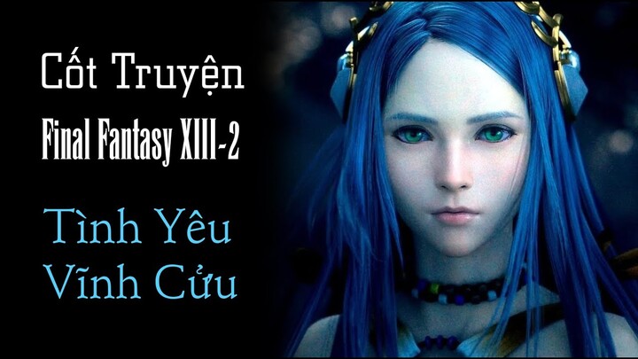 Cốt Truyện Final Fantasy XIII-2: Vòng Lặp của Tình Yêu và Cái Chết