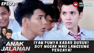 IYAN PUNYA KABAR BURUK! BOY NGGAK MAU LANGSUNG PERCAYA! - ANAK JALANAN 73