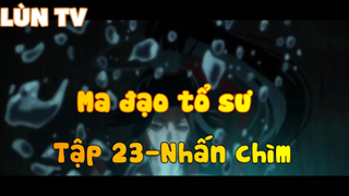 Ma đạo tổ sư_Tập 23-Nhấn chìm