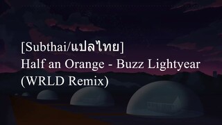 [Subthai/แปลไทย] Half an Orange - Buzz Lightyear (WRLD Remix)