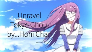 Tokyo Ghoul - Unravel cover by...Horii Chan