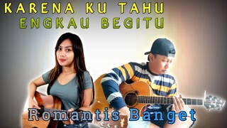 Collab Langka KARENA KU TAHU ENGKAU BEGITU - Andre Hehanusa | Alip Ba Ta Sasa Tasia (Acoustic Cover)