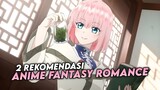 2 Rekomendasi Anime Fantasy Romance
